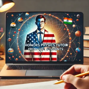 Honors Physics Tutor from India for USA Students