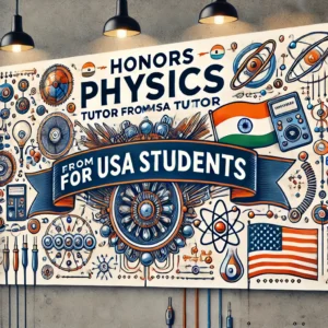 Honors Physics Tutor from India for USA Students